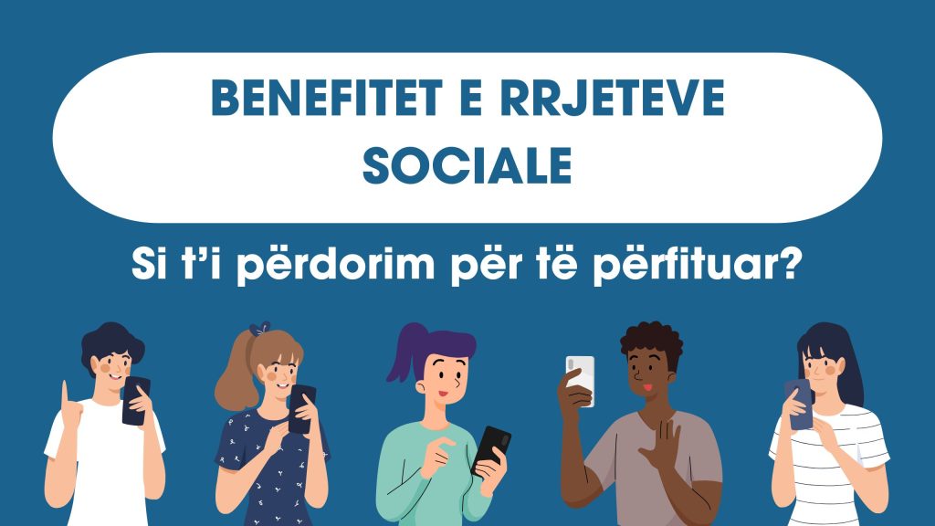 Benefitet e rrjeteve sociale - Si t'i përdorim për të përfituar