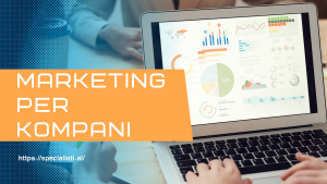 Marketing për Kompani - Sa i rëndësishëm është ai për bizneset