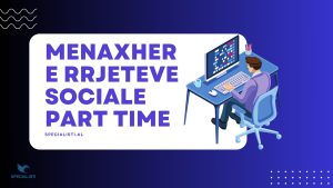 Menaxhere e rrjeteve sociale part time - Një mundësi shumë e mirë