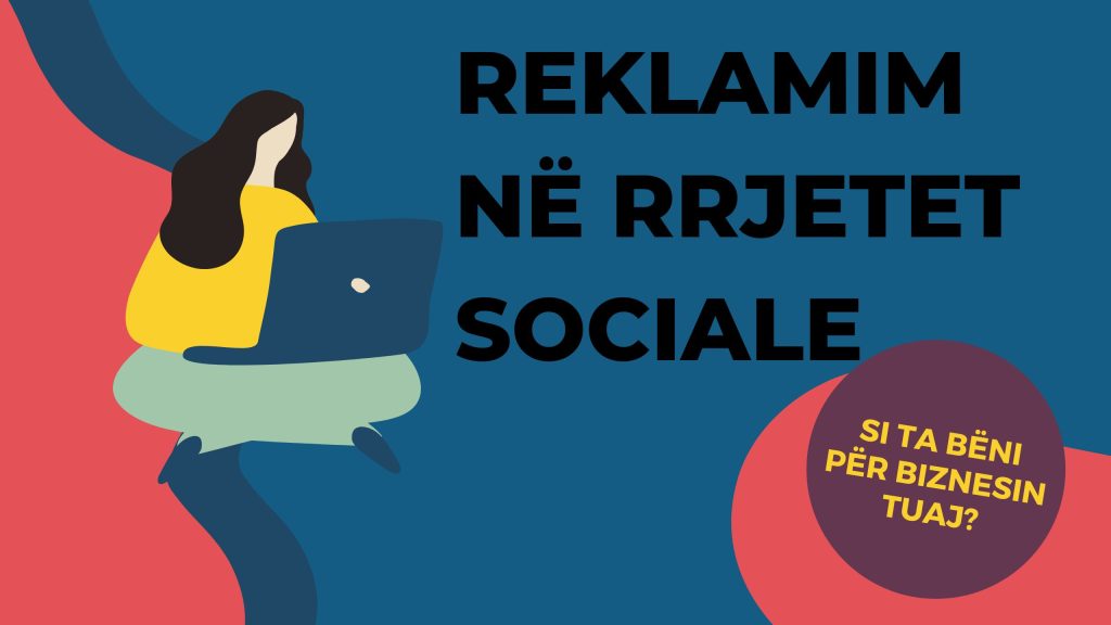 Reklamim në Rrjetet Sociale - Si ta bëni për biznesin tuaj