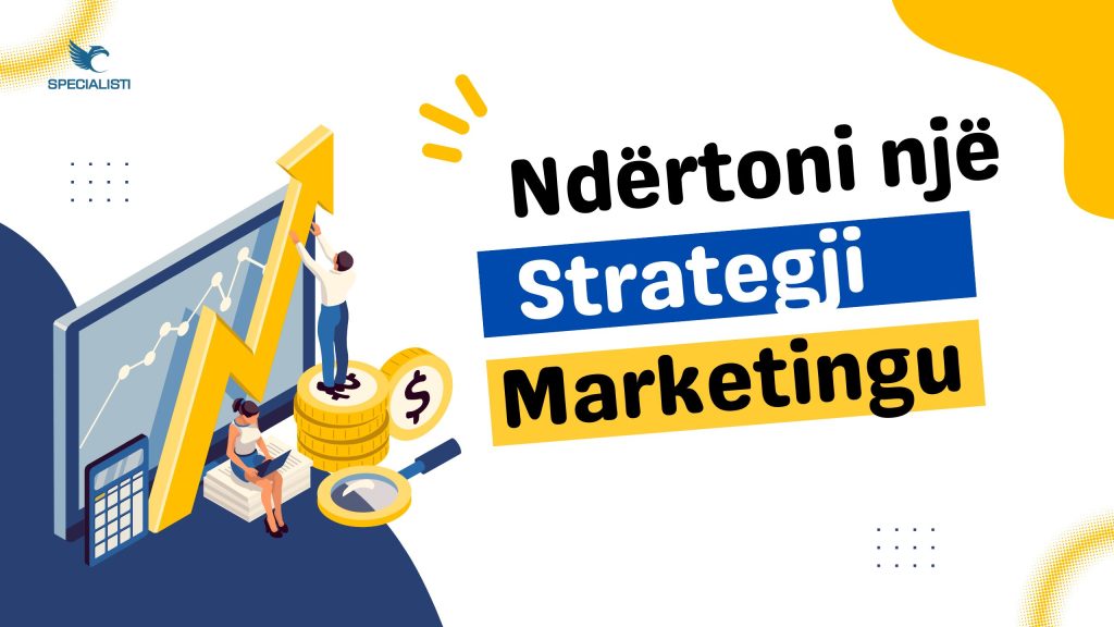 Strategjia Marketingut - Si ta përdorni për të arritur te konsumatori