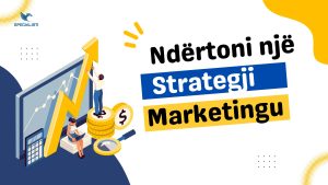 Strategjia Marketingut - Si ta përdorni për të arritur te konsumatori